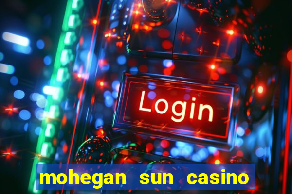 mohegan sun casino in connecticut