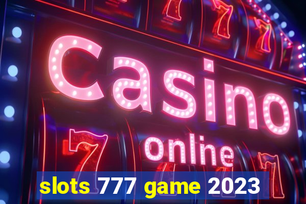 slots 777 game 2023