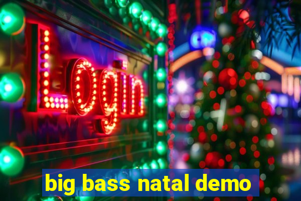 big bass natal demo