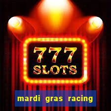 mardi gras racing and casino