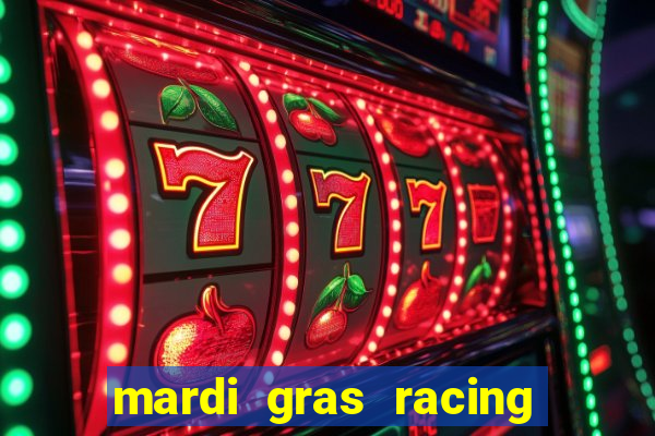 mardi gras racing and casino