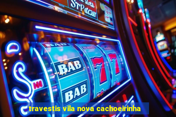 travestis vila nova cachoeirinha