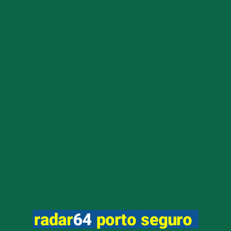 radar64 porto seguro