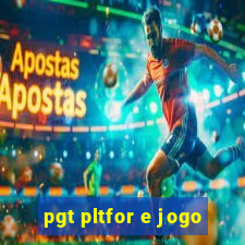 pgt pltfor e jogo