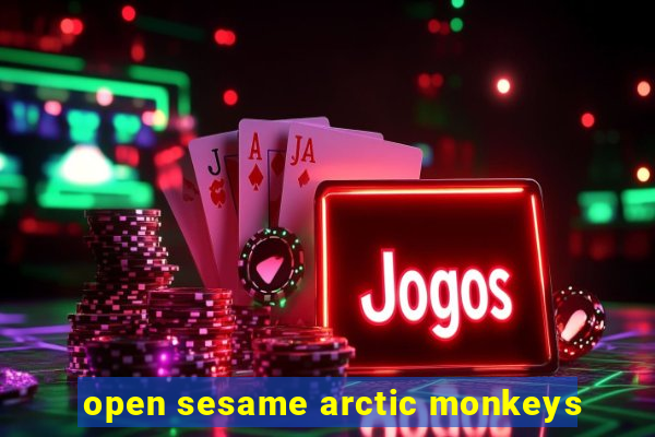 open sesame arctic monkeys