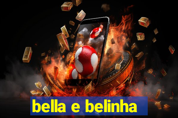 bella e belinha