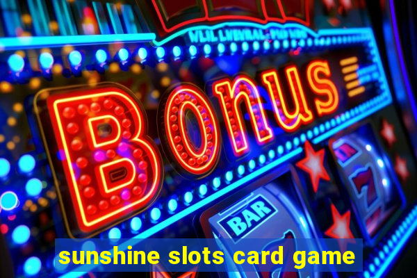 sunshine slots card game