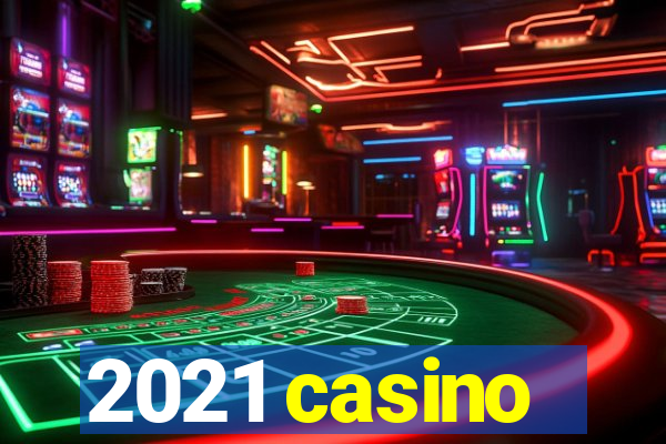 2021 casino