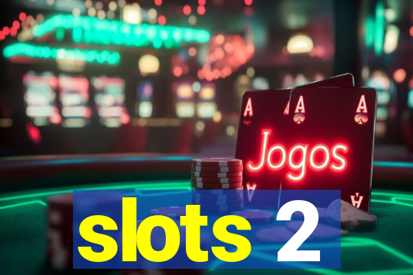 slots 2