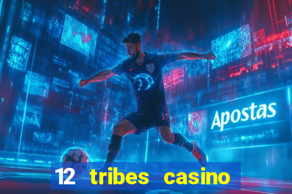 12 tribes casino and hotel