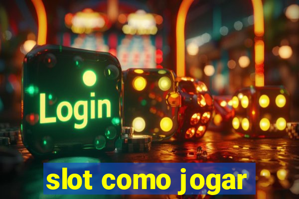 slot como jogar