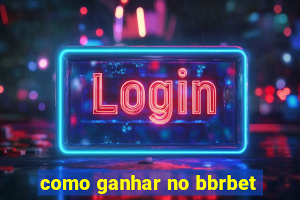 como ganhar no bbrbet