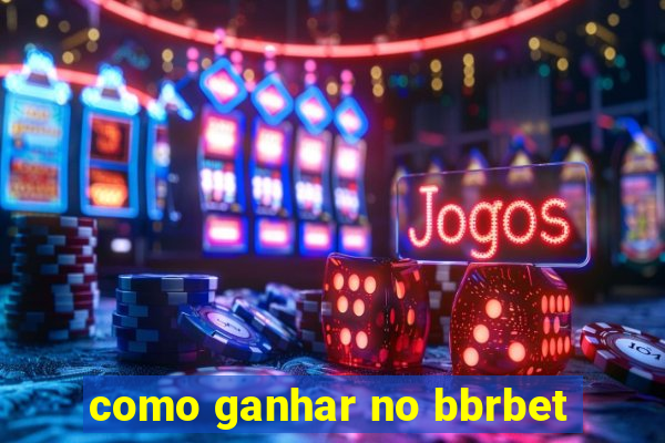 como ganhar no bbrbet