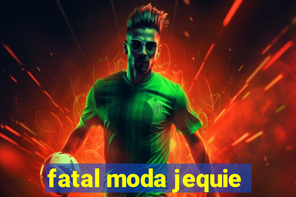 fatal moda jequie