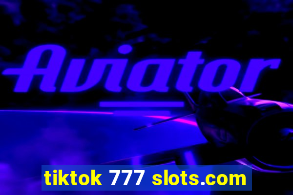 tiktok 777 slots.com