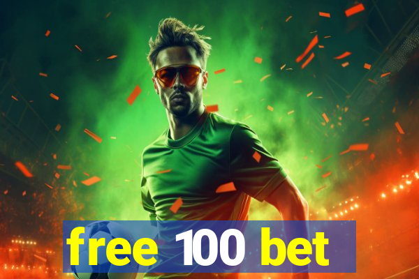 free 100 bet