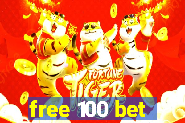 free 100 bet