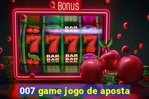 007 game jogo de aposta