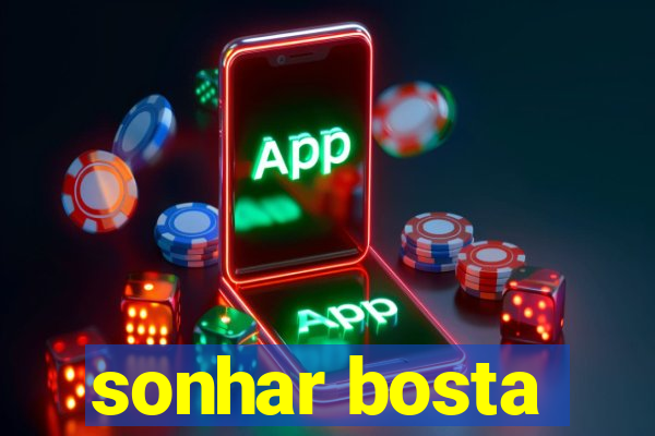 sonhar bosta