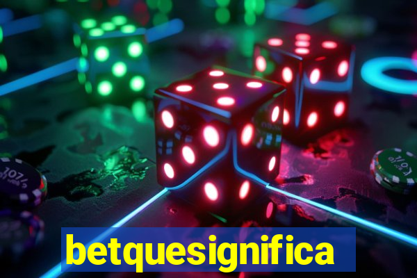 betquesignifica