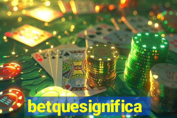 betquesignifica