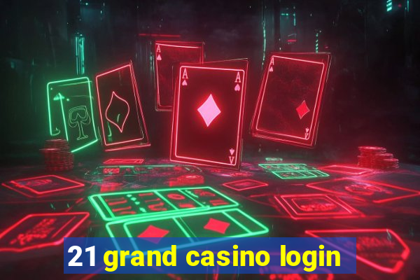 21 grand casino login