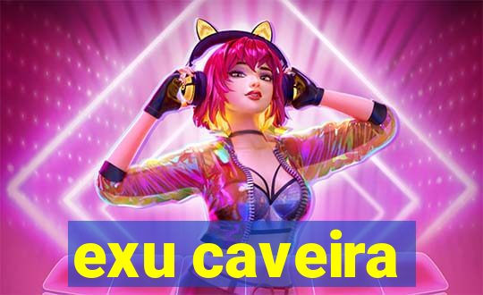 exu caveira