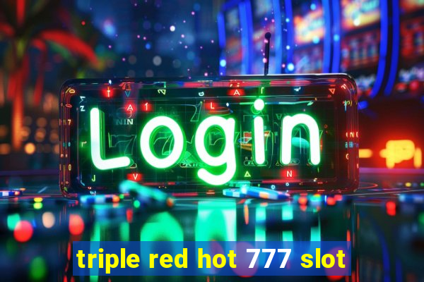 triple red hot 777 slot