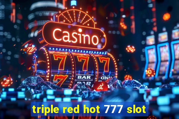 triple red hot 777 slot