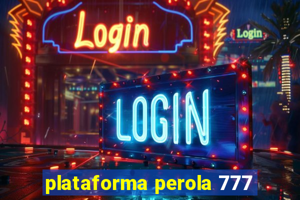 plataforma perola 777