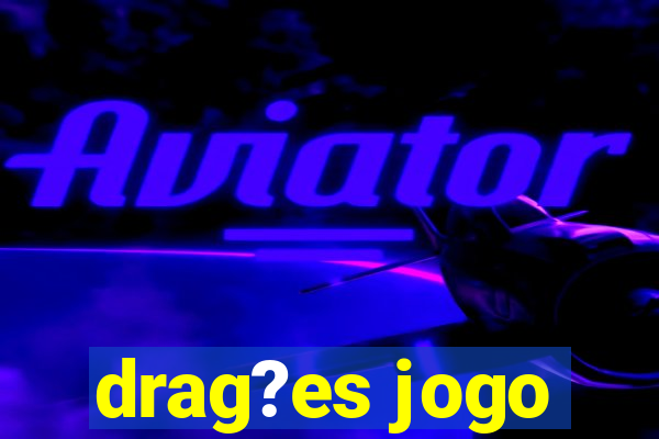 drag?es jogo