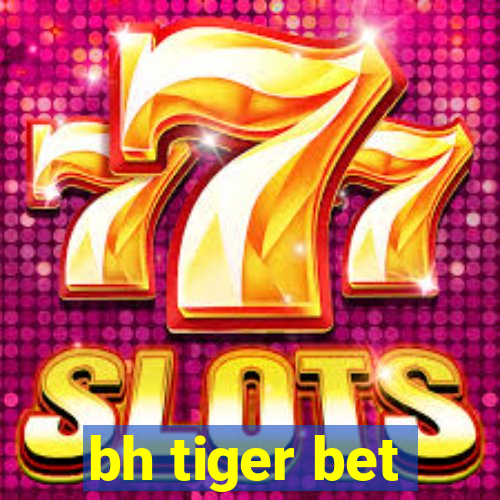 bh tiger bet