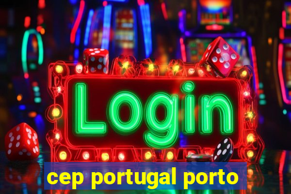 cep portugal porto