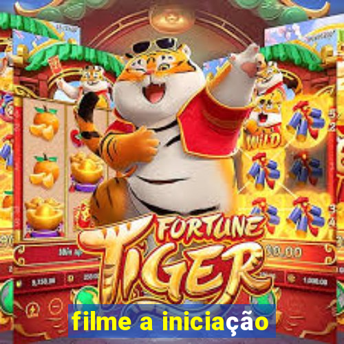 filme a iniciação