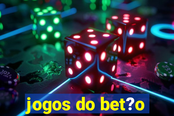 jogos do bet?o