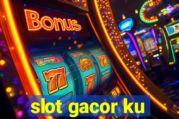 slot gacor ku