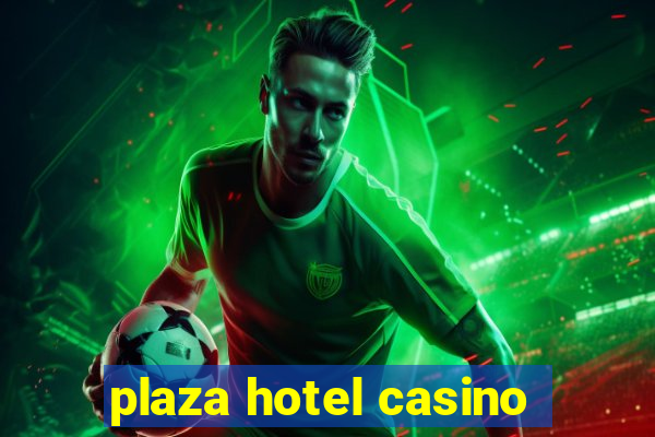 plaza hotel casino