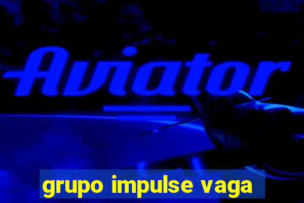 grupo impulse vaga