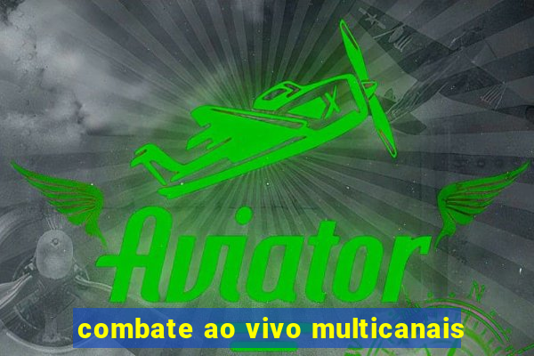 combate ao vivo multicanais