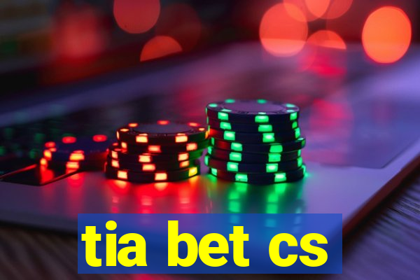 tia bet cs