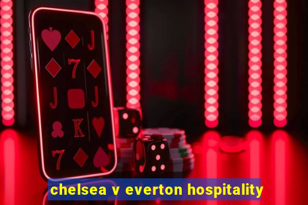 chelsea v everton hospitality