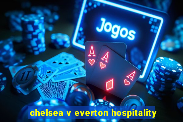 chelsea v everton hospitality