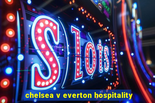 chelsea v everton hospitality