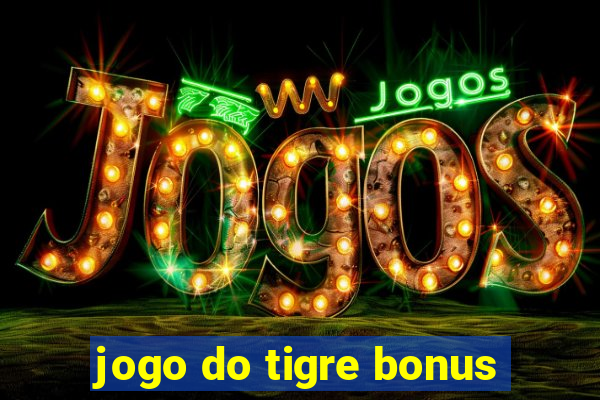 jogo do tigre bonus