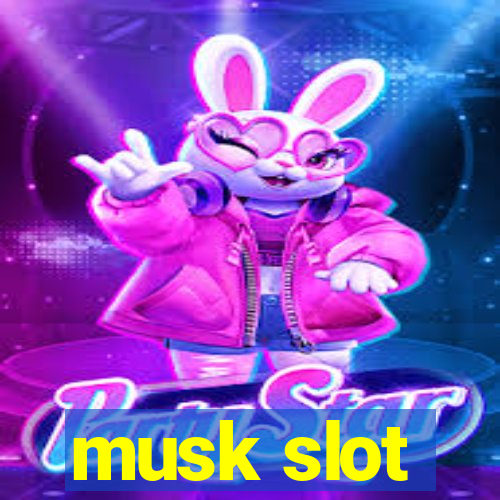 musk slot