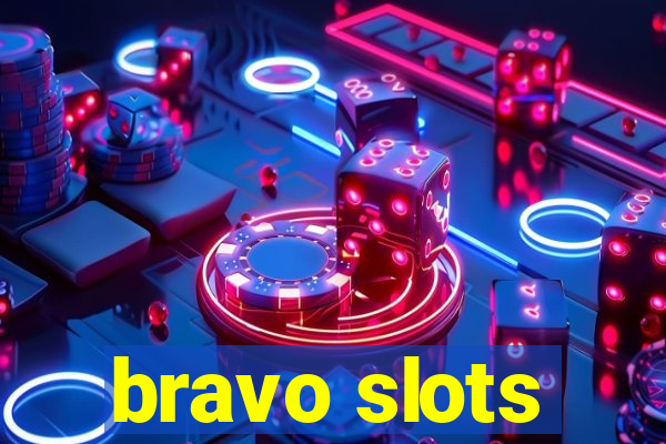 bravo slots