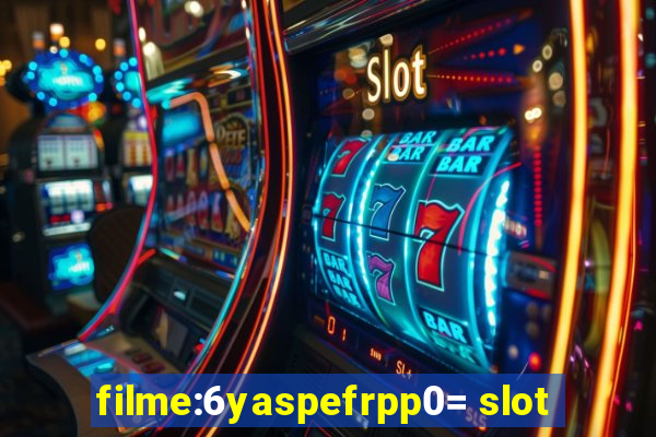 filme:6yaspefrpp0= slot