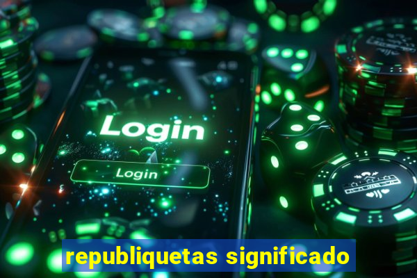 republiquetas significado