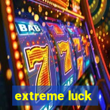 extreme luck