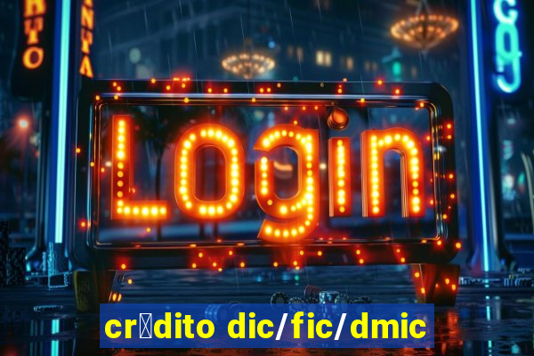 cr茅dito dic/fic/dmic